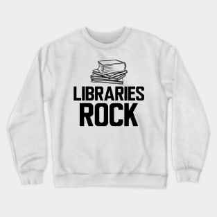 Librarian - Libraries Rock Crewneck Sweatshirt